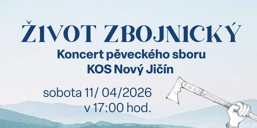 ŽIVOT ZBOJNICKÝ: KONCERT PĚVECKÉHO SBORU KOS NOVÝ JIČÍN